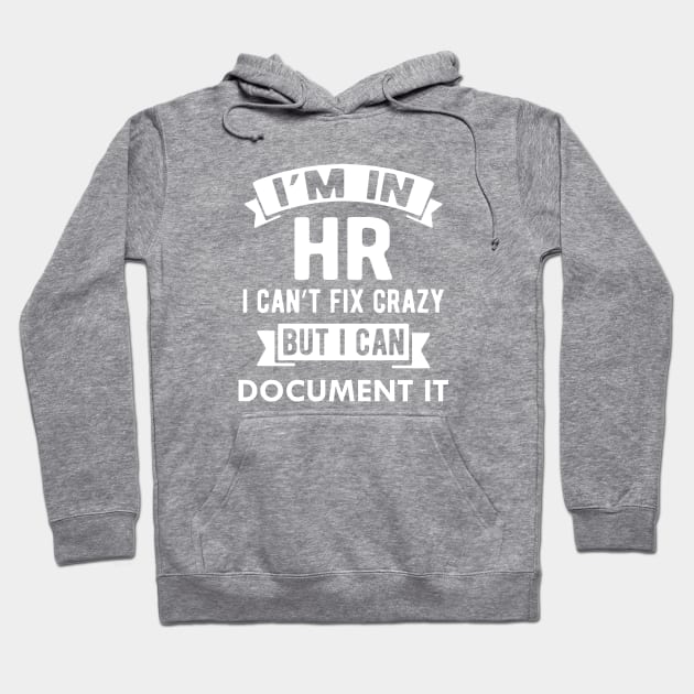 HR I'm in HR i can fix stupid but I can document it Hoodie by KC Happy Shop